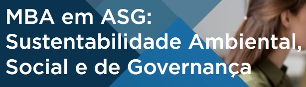 O curso MBA em ASG: Sustentabilidade Ambiental, Social e de Governança, promovido pela FGV In Company e FGV Cidades